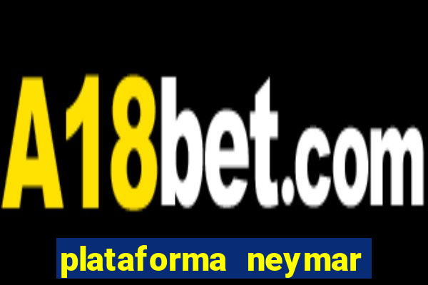 plataforma neymar jr bet